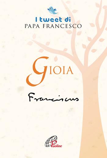 Gioia. I tweet di papa Francesco - Francesco (Jorge Mario Bergoglio) - Libro Paoline Editoriale Libri 2019, Un minuto tutto per me | Libraccio.it
