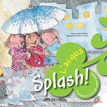 Splash! L'acqua. Prendiamoci cura del nostro pianeta - Núria Jiménez, Empar Jiménez - Libro Paoline Editoriale Libri 2015, Bimbi felici | Libraccio.it