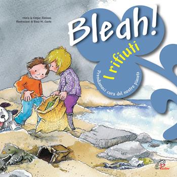 Bleah! I rifiuti. Prendiamoci cura del nostro pianeta - Núria Jiménez, Empar Jiménez - Libro Paoline Editoriale Libri 2015, Bimbi felici | Libraccio.it