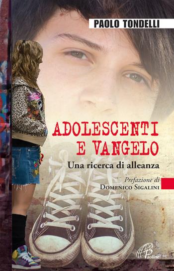 Adolescenti e Vangelo. Una ricerca di alleanza - Paolo Tondelli - Libro Paoline Editoriale Libri 2015, Generazione G | Libraccio.it