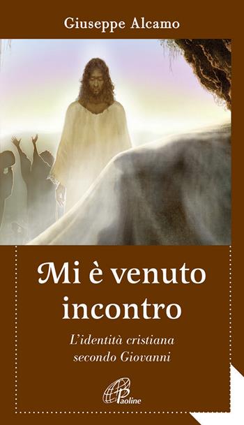 Mi è venuto incontro. L'identità cristiana secondo Giovanni - Giuseppe Alcamo - Libro Paoline Editoriale Libri 2015, Al pozzo di Sicàr | Libraccio.it