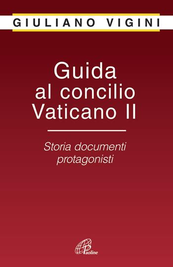 Guida al Concilio Vaticano II. Storia documenti protagonisti - Giuliano Vigini - Libro Paoline Editoriale Libri 2015, Libroteca/Paoline | Libraccio.it
