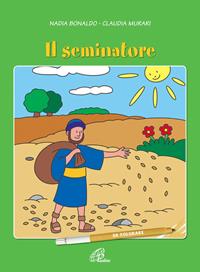 Il seminatore. Ediz. illustrata - Nadia Bonaldo, Claudia Murari - Libro Paoline Editoriale Libri 2015, Disegno-coloro | Libraccio.it