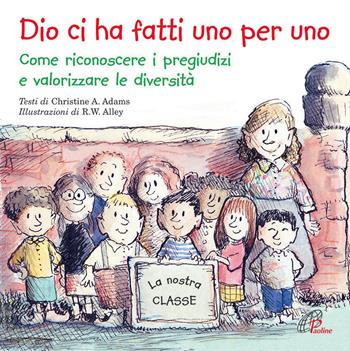 Dio ci ha fatti uno per uno. Come riconoscere i pregiudizi e valorizzare le diversità. Ediz. illustrata - Christine A. Adams - Libro Paoline Editoriale Libri 2015, Bimbi felici | Libraccio.it