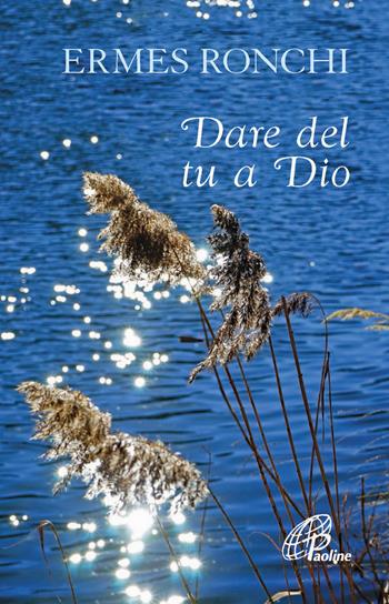 Dare del tu a Dio - Ermes Ronchi - Libro Paoline Editoriale Libri 1998, Un minuto tutto per me | Libraccio.it