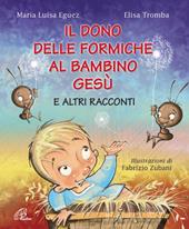 Il dono delle formiche al bambino Gesù e altri racconti. Ediz. illustrata