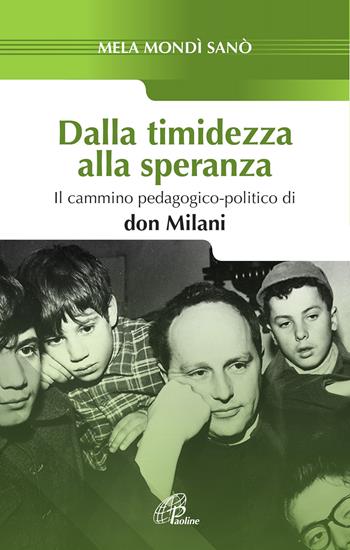 Dalla timidezza alla speranza. Il cammino pedagogico-politico di Don Milani - Mela Mondì Sanò - Libro Paoline Editoriale Libri 2015, Saggistica Paoline | Libraccio.it