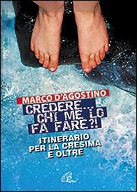 Credere... chi me lo fa fare? Itinerario per la cresima e oltre - Marco D'Agostino - Libro Paoline Editoriale Libri 2015, Fede e vita | Libraccio.it