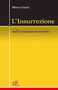 L'Insurrezione. Dell'umanità nascente - Marco Guzzi - Libro Paoline Editoriale Libri 2015, Crocevia | Libraccio.it