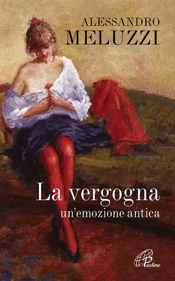 La vergogna. Un'emozione antica - Alessandro Meluzzi - Libro Paoline Editoriale Libri 2015, Psicologia e personalità | Libraccio.it