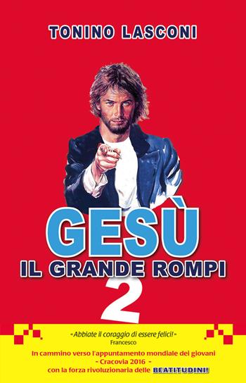 Gesù, il grande «rompi». Vol. 2 - Tonino Lasconi - Libro Paoline Editoriale Libri 2015, Generazione G | Libraccio.it