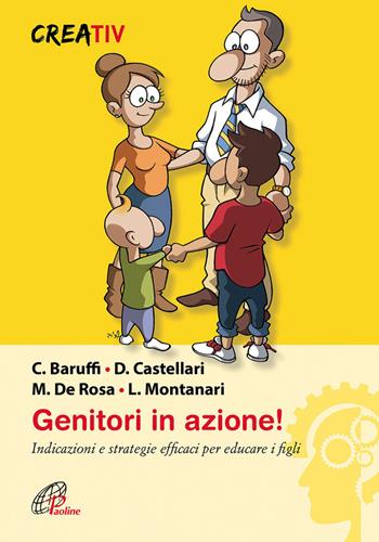 Genitori in azione! Indicazioni e strategie efficaci per educare i figli - Carlo Baruffi, Daniele Castellari, Mimmo De Rosa - Libro Paoline Editoriale Libri 2015, Gli arnesi | Libraccio.it