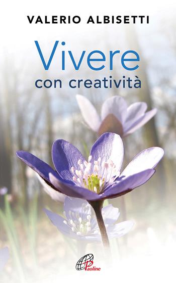 Vivere con creatività - Valerio Albisetti - Libro Paoline Editoriale Libri 2015, Psicologia e vita | Libraccio.it