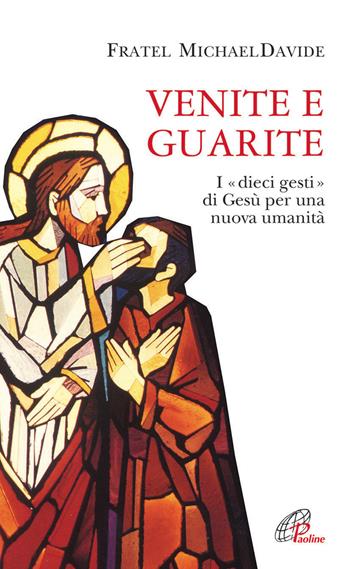 Venite e guarite. I «dieci gesti» di Gesù per una nuova umanità - MichaelDavide Semeraro - Libro Paoline Editoriale Libri 2015, Spiritualità del quotidiano | Libraccio.it