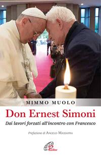 Don Ernest Simoni. Dai lavori forzati all'incontro con Francesco - Mimmo Muolo - Libro Paoline Editoriale Libri 2016, Uomini e donne | Libraccio.it