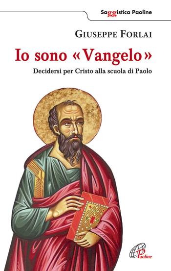 Io sono Vangelo. Decidersi per Cristo alla scuola di Paolo - Giuseppe Forlai - Libro Paoline Editoriale Libri 2015, Saggistica Paoline | Libraccio.it