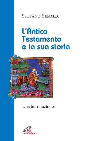 L' Antico Testamento e la sua storia. Una introduzione - Stefano Senaldi - Libro Paoline Editoriale Libri 2015, La Parola e la sua ricchezza | Libraccio.it