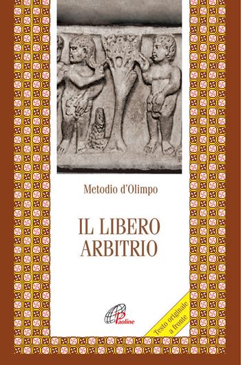 Il libero arbitrio. Testo greco a fronte - Metodio di Olimpo - Libro Paoline Editoriale Libri 2015, Letture cristiane del primo millennio | Libraccio.it