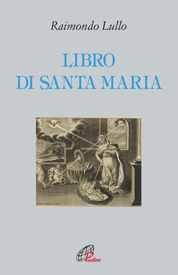 Libro di santa Maria - Raimondo Lullo - Libro Paoline Editoriale Libri 2017, Letture cristiane del secondo millennio | Libraccio.it
