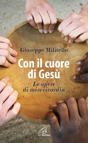 Con il cuore di Gesù. Le opere di misericordia - Giuseppe Militello - Libro Paoline Editoriale Libri 2015, Spiritualità del quotidiano | Libraccio.it