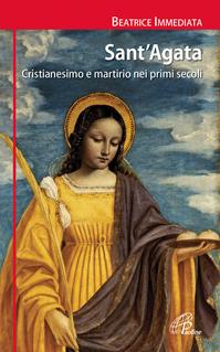 Sant'Agata. Cristianesimo e martirio nei primi secoli - Beatrice Immediata - Libro Paoline Editoriale Libri 2016, I radar | Libraccio.it