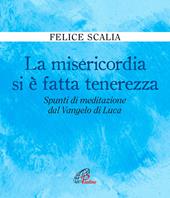 La misericordia si è fatta tenerezza. Spunti di meditazione dal Vangelo di Luca