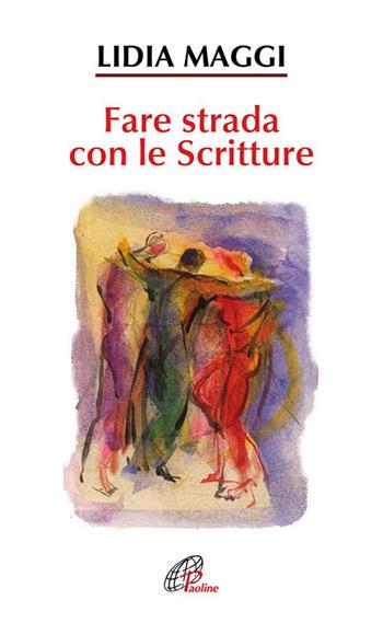 Fare strada con le scritture - Lidia Maggi - Libro Paoline Editoriale Libri 2017, Spiritualità del quotidiano | Libraccio.it