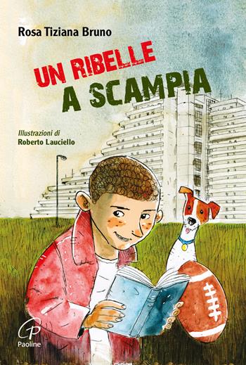 Un ribelle a Scampia - Rosa Tiziana Bruno - Libro Paoline Editoriale Libri 2016, Il parco delle storie | Libraccio.it