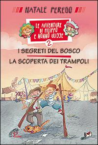 I segreti del bosco e la scoperta dei trampoli. Le avventure di Filippo e nonno Ulisse. Ediz. illustrata. Vol. 2 - Natale Perego - Libro Paoline Editoriale Libri 2016, Grandi storie. Giovani lettori | Libraccio.it