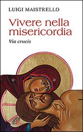 Vivere nella misericordia. Via Crucis