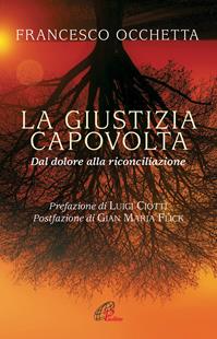 La giustizia capovolta. Dal dolore alla riconciliazione - Francesco Occhetta - Libro Paoline Editoriale Libri 2016, Libroteca/Paoline | Libraccio.it