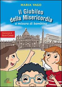 Il Giubileo della misericordia a misura di bambino - Maria Vago - Libro Paoline Editoriale Libri 2015, Sussidi per la catechesi | Libraccio.it