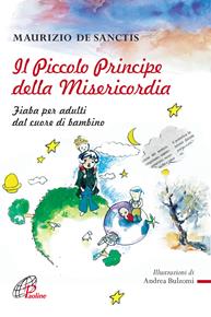 Il Piccolo principe della misericordia. Fiaba per adulti dal cuore di bambino - Maurizio De Sanctis - Libro Paoline Editoriale Libri 2016, Lo scrigno | Libraccio.it