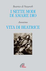 I sette modi di amare Dio-Vita di Beatrice - Beatrice di Nazareth - Libro Paoline Editoriale Libri 2016, Letture cristiane del secondo millennio | Libraccio.it