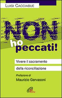 Non ho peccati! Vivere il sacramento della riconciliazione - Luigi Cacciabue - Libro Paoline Editoriale Libri 2016, Nel tuo nome | Libraccio.it