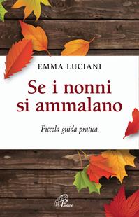 Se i nonni si ammalano. Piccola guida pratica - Emma Luciani - Libro Paoline Editoriale Libri 2016, Libroteca/Paoline | Libraccio.it