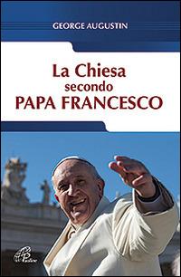 La Chiesa secondo Papa Francesco - George Augustin - Libro Paoline Editoriale Libri 2016, Saggistica Paoline | Libraccio.it