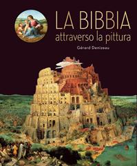 La Bibbia attraverso la pittura. Ediz. illustrata - Gérard Denizeau - Libro Paoline Editoriale Libri 2016, Immagini e parole | Libraccio.it