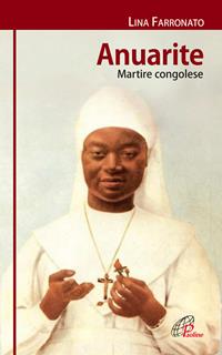 Anuarite. Martire congolese - Lina Farronato - Libro Paoline Editoriale Libri 2016, I radar | Libraccio.it
