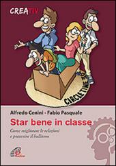 Star bene in classe. Come migliorare le relazioni e prevenire il bullismo