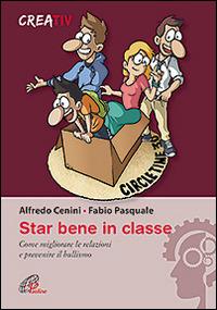 Star bene in classe. Come migliorare le relazioni e prevenire il bullismo - Alfredo Cenini, Fabio Pasquale, Creativ - Libro Paoline Editoriale Libri 2016, Gli arnesi | Libraccio.it