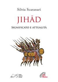 Jihad. Significato e attualità - Silvia Scaranari Introvigne - Libro Paoline Editoriale Libri 2016, Islam saperne di più | Libraccio.it