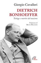 Dietrich Bonhoeffer. Teologo e martire del nazismo