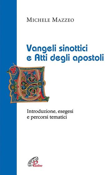 Vangeli sinottici e Atti degli apostoli. Introduzione, esegesi e percorsi tematici - Michele Mazzeo - Libro Paoline Editoriale Libri 2017, La Parola e la sua ricchezza | Libraccio.it