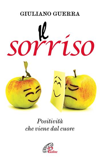 Il sorriso. Positività che viene dal cuore - Giuliano Guerra - Libro Paoline Editoriale Libri 2017, Psicologia e personalità | Libraccio.it