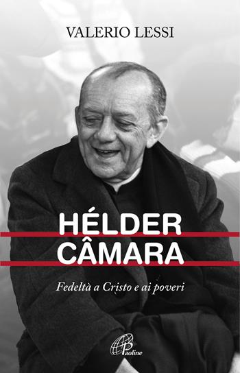 Hélder Câmara. Fedeltà a Cristo e ai poveri - Valerio Lessi - Libro Paoline Editoriale Libri 2017, Uomini e donne | Libraccio.it