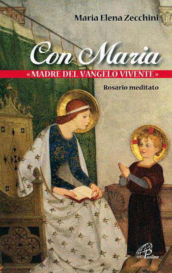 Con Maria «madre del Vangelo vivente». Rosario meditato - Maria Elena Zecchini - Libro Paoline Editoriale Libri 2017, Nel tuo nome | Libraccio.it