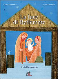 La luce di Betlemme. Il mio libro presepio. Ediz. illustrata - Alberto Benevelli, Loretta Serofilli - Libro Paoline Editoriale Libri 2016, Primi passi | Libraccio.it