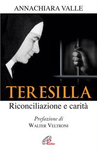 Teresilla. Riconciliazione e carità - Annachiara Valle - Libro Paoline Editoriale Libri 2016, Uomini e donne | Libraccio.it