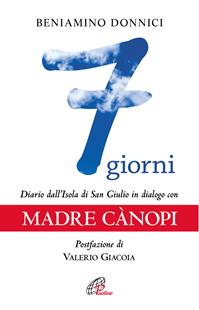 7 giorni. Diario dall'Isola di San Giulio in dialogo con Madre Canopi - Beniamino Donnici - Libro Paoline Editoriale Libri 2016, Libroteca/Paoline | Libraccio.it